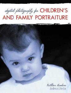 Digital Photography for Children's and Family Portraiture di Kathleen Hawkins, Jeff Hawkins edito da AMHERST MEDIA