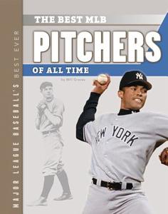 The Best MLB Pitchers of All Time di Will Graves edito da Sportszone