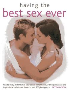 Having the Best Sex Ever di Nitya Lacroix edito da Anness Publishing