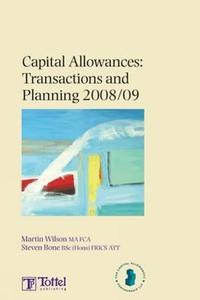 Capital Allowances: Transactions And Planning 2008/09 di Martin Wilson edito da Bloomsbury Publishing Plc