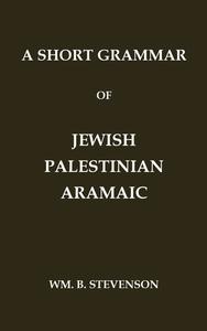 A Short Grammar of Jewish Palestinian Aramaic di Wm. B. Stevenson edito da Independently Published