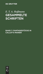 Gesammelte Schriften, Band 7, Fantasiestücke in Callot's Manier di E. T. A. Hoffmann edito da De Gruyter