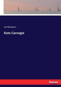 Kate Carnegie di Ian Maclaren edito da hansebooks