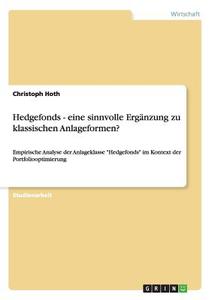 Hedgefonds - eine sinnvolle Ergänzung zu klassischen Anlageformen? di Christoph Hoth edito da GRIN Publishing