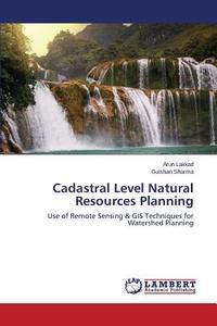 Cadastral Level Natural Resources Planning di Arun Lakkad, Gulshan Sharma edito da LAP Lambert Academic Publishing