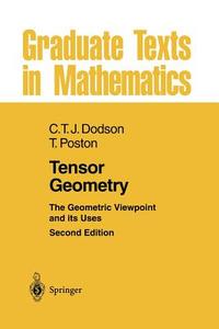 Tensor Geometry di C. T. J. Dodson, Timothy Poston edito da Springer Berlin Heidelberg