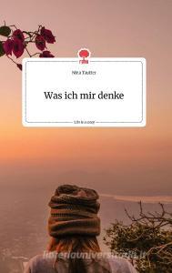 Was ich mir denke. Life is a Story - story.one di Nina Tautter edito da story.one publishing