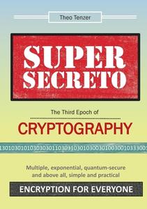 SUPER SECRETO - The Third Epoch of Cryptography di Theo Tenzer edito da Books on Demand