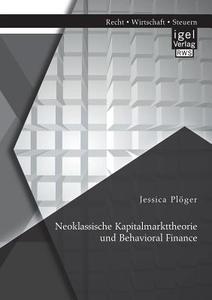 Neoklassische Kapitalmarkttheorie und Behavioral Finance di Jessica Plöger edito da Igel Verlag