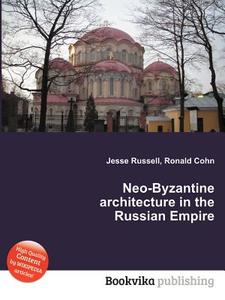 Neo-byzantine Architecture In The Russian Empire edito da Book On Demand Ltd.