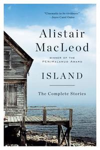 Island: The Complete Stories di Alistair MacLeod edito da W W NORTON & CO