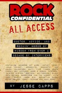 Rock Confidential All Access: Quotes, Advice, and Rockin' Words of Wisdom from Over a Decade of Interviews di Jesse Capps edito da Rc Books