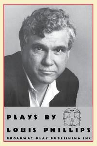 Plays by Louis Phillips di Louis Phillips edito da Broadway Play Publishing Inc
