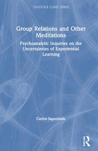 Group Relations And Other Meditations di Carlos Sapochnik edito da Taylor & Francis Ltd