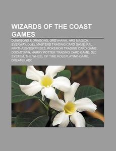 Wizards Of The Coast Games: Dungeons & Dragons, Greyhawk, Ars Magica, Everway, Duel Masters Trading Card Game, Ral Partha Enterprises di Source Wikipedia edito da Books Llc, Wiki Series