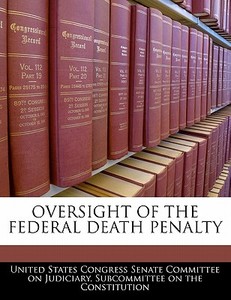 Oversight Of The Federal Death Penalty edito da Bibliogov