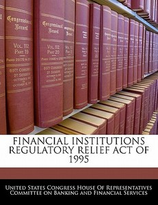Financial Institutions Regulatory Relief Act Of 1995 edito da Bibliogov