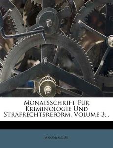 Monatsschrift Fur Kriminologie Und Strafrechtsreform, Volume 3... di Anonymous edito da Nabu Press
