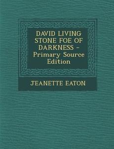 David Living Stone Foe of Darkness di Jeanette Eaton edito da Nabu Press
