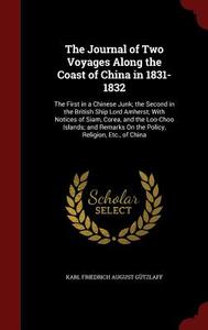 The Journal Of Two Voyages Along The Coast Of China In 1831-1832 di Karl Friedrich August Gutzlaff edito da Andesite Press