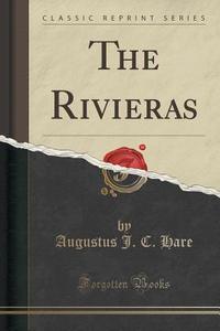 The Rivieras (classic Reprint) di Augustus J C Hare edito da Forgotten Books