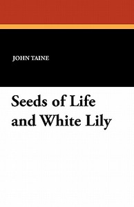 Seeds of Life and White Lily di John Taine edito da Wildside Press