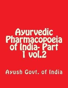 Ayurvedic Pharmacopoeia of India- Part 1 Vol.2 di Ayush Govt of India edito da Createspace