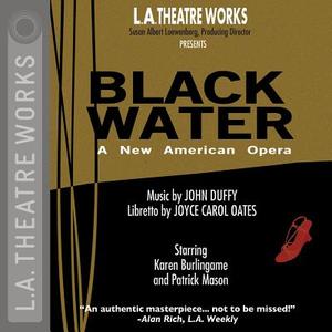 Black Water: An American Opera di Joyce Carol Oates edito da LA Theatre Works