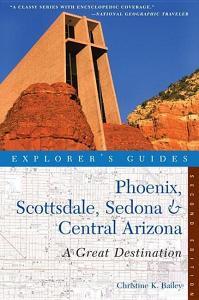 Explorer's Guide Phoenix, Scottsdale, Sedona & Central Arizona: A Great Destination di Christine Bailey edito da COUNTRYMAN PR