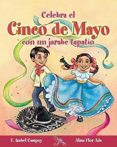 Celebra el Cinco de Mayo Con un Jarabe Tapatio di F. Isabel Campoy, Alma Flor Ada edito da Alfaguara Infantil