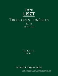 Trois odes funebres, S.112 di Franz Liszt edito da Petrucci Library Press