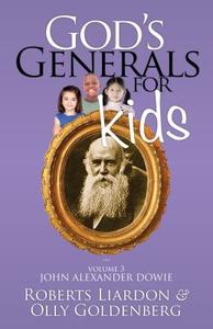 God's Generals for Kids, Volume 3: John Alexander Dowie di Roberts Liardon, Olly Goldberg edito da Bridge-Logos