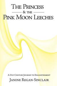 The Princess & the Pink Moon Leeches di Janine Regan Sinclaire edito da Bookwhirl.com
