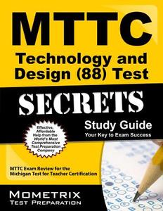 MTTC Technology and Design (88) Test Secrets, Study Guide: MTTC Exam Review for the Michigan Test for Teacher Certification edito da Mometrix Media LLC