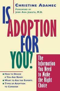 Is Adoption for You: The Information You Need to Make the Right Choice di Christine Adamec edito da WILEY