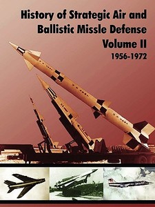 History of Strategic and Ballistic Missle Defense, Volume II di U. S. Army Center of Military History edito da www.MilitaryBookshop.co.uk