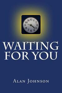 Waiting for You di Alan Johnson edito da Createspace Independent Publishing Platform
