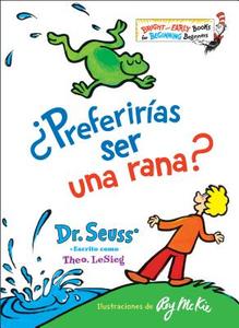 ¿preferirías Ser Una Rana? (Would You Rather Be a Bullfrog? Spanish Edition) di Dr Seuss edito da RANDOM HOUSE ESPANOL