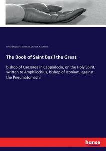 The Book of Saint Basil the Great di Bishop of Caesarea Saint Basil, Charles F. H. Johnston edito da hansebooks