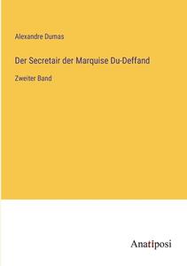 Der Secretair der Marquise Du-Deffand di Alexandre Dumas edito da Anatiposi Verlag