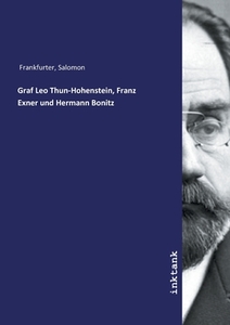 Graf Leo Thun-Hohenstein, Franz Exner und Hermann Bonitz di Salomon Frankfurter edito da Inktank publishing