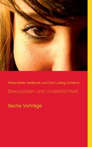 Bewusstsein und Unsterblichkeit di Klaus-Dieter Sedlacek, Carl Ludwig Schleich edito da Books on Demand