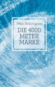 Die 4000-Meter-Marke di Max Bräutigam edito da Books on Demand