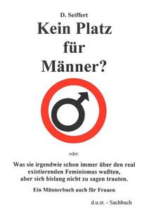 Kein Platz Fur M Nner di Detlef Seiffert edito da Books On Demand