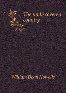 The Undiscovered Country di William Dean Howells edito da Book On Demand Ltd.