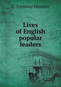 Lives Of English Popular Leaders di C Edmund Maurice edito da Book On Demand Ltd.