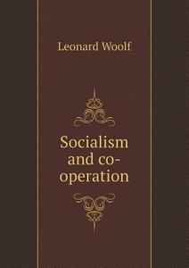 Socialism And Co-operation di Leonard Woolf edito da Book On Demand Ltd.