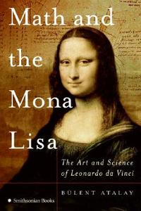 Math and the Mona Lisa: The Art and Science of Leonardo Da Vinci di Bulent Atalay edito da HarperCollins Publishers