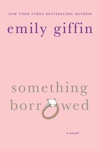 Something Borrowed di Emily Giffin edito da GRIFFIN