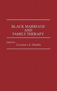 Black Marriage and Family Therapy di C. Obudho Jackson edito da Greenwood Press